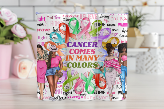 Cancer Comes In Many Colors Awareness Tumbler