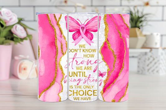Strong Is The Only Choice Breast Cancer Tumbler